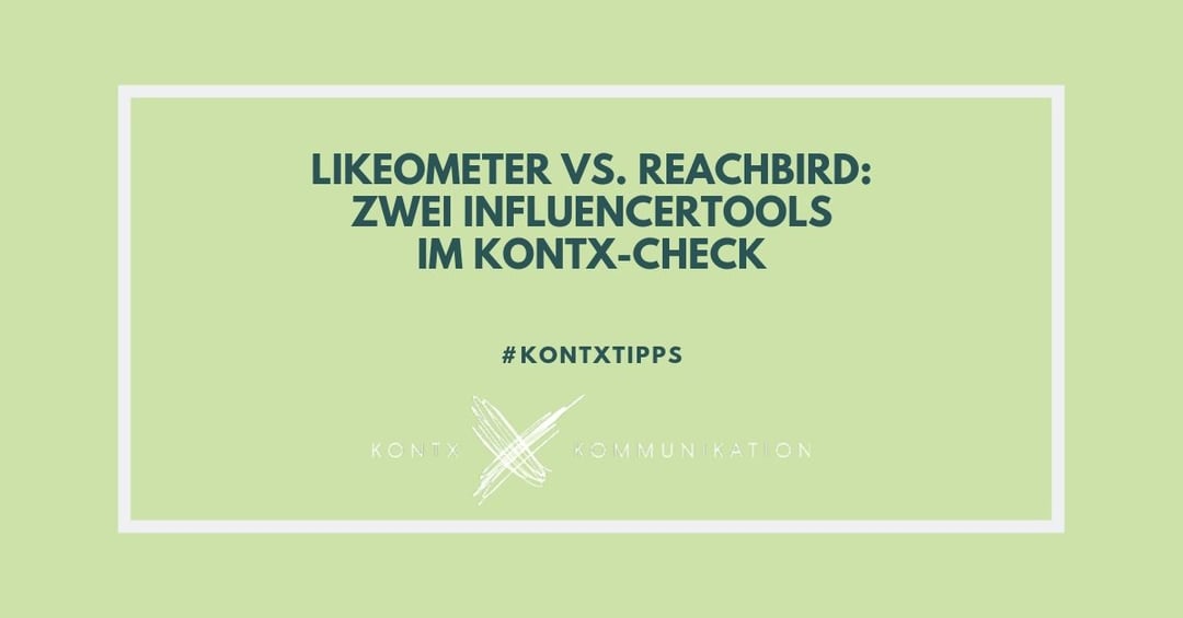 Likeometer vs. Reachbird: Zwei Influencertools im Kontx-Check